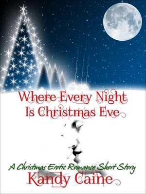 cover image of Where Every Night is Christmas Eve--A Christmas Erotic Romance Short Story